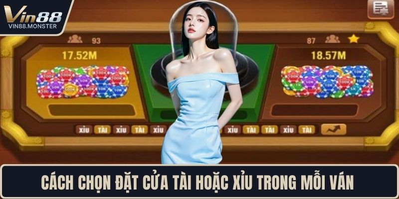 Cách chọn đặt cửa tài hoặc xỉu trong mỗi ván